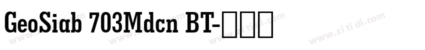 GeoSiab 703Mdcn BT字体转换 GeoSiab 703Mdcn BT字体转换